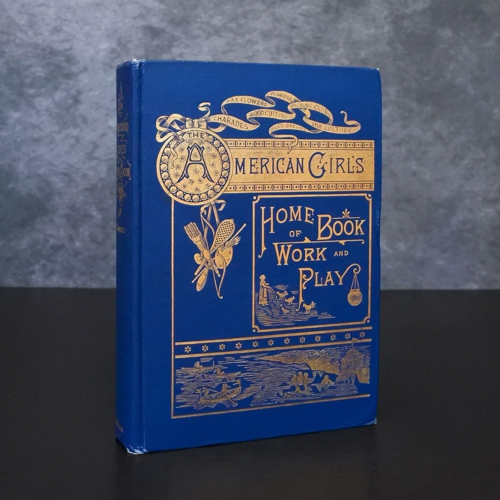 Antique 1st Ed 1883 American Girls Home Book Of Work & Play by Helen Campbell